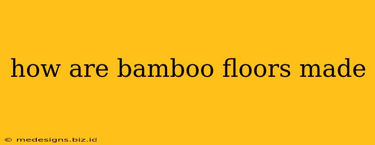 how are bamboo floors made