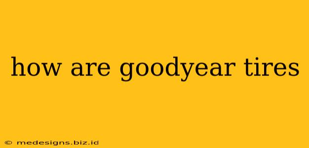 how are goodyear tires