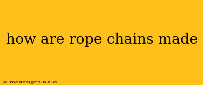 how are rope chains made