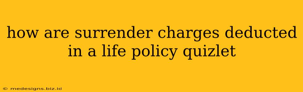 how are surrender charges deducted in a life policy quizlet