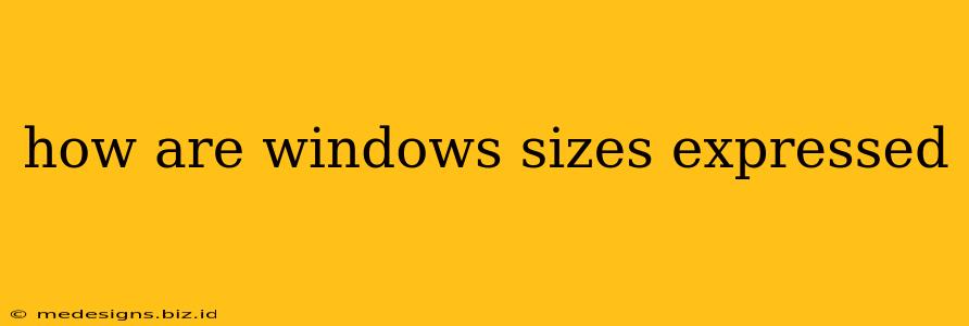 how are windows sizes expressed