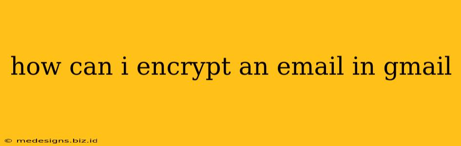 how can i encrypt an email in gmail