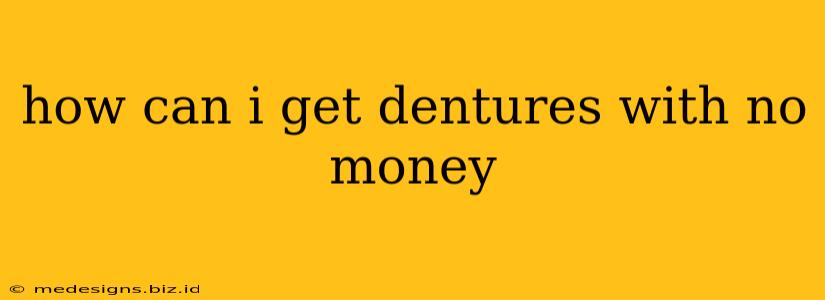 how can i get dentures with no money