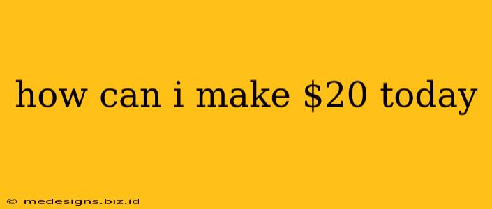 how can i make $20 today