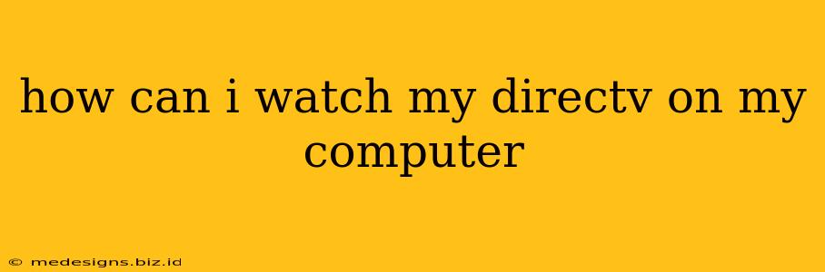 how can i watch my directv on my computer