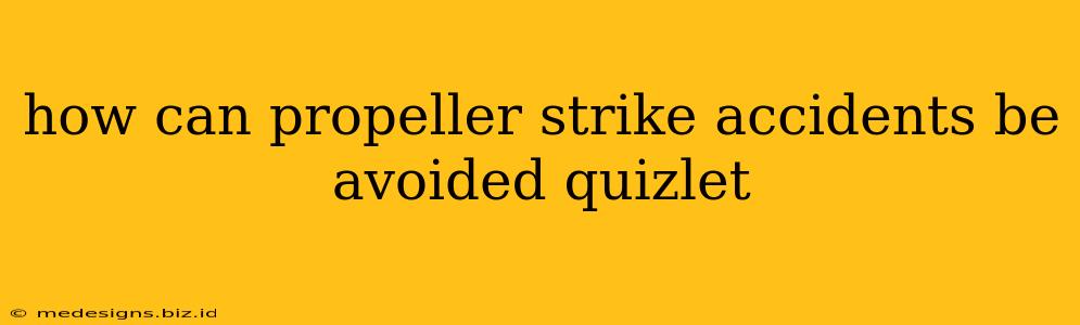how can propeller strike accidents be avoided quizlet