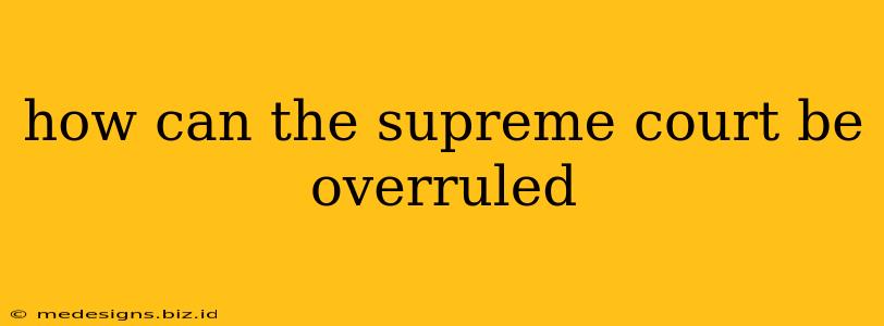 how can the supreme court be overruled