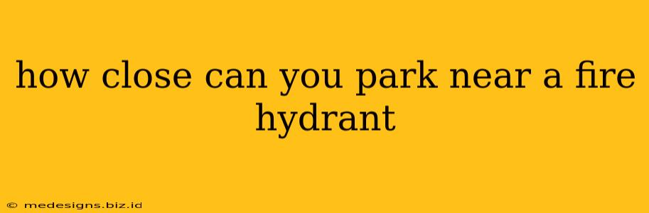 how close can you park near a fire hydrant