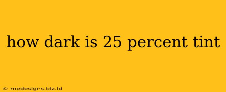 how dark is 25 percent tint