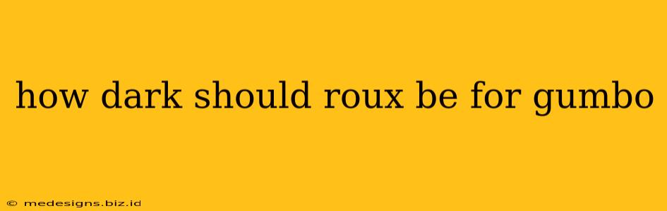 how dark should roux be for gumbo