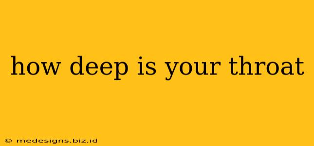 how deep is your throat
