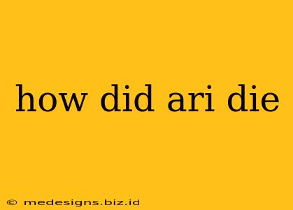 how did ari die