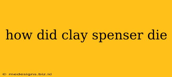 how did clay spenser die