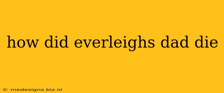 how did everleighs dad die