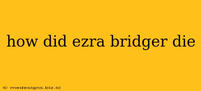 how did ezra bridger die