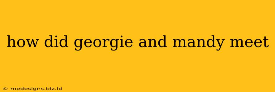 how did georgie and mandy meet
