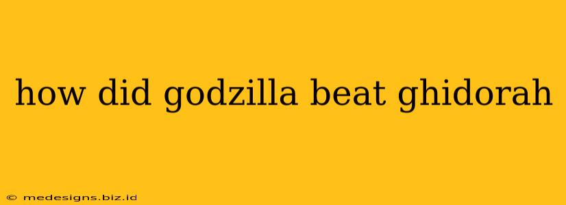 how did godzilla beat ghidorah