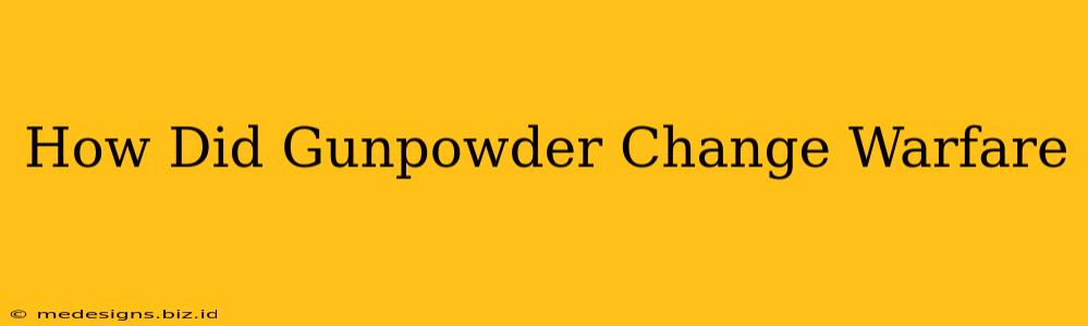 How Did Gunpowder Change Warfare