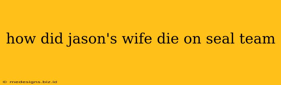how did jason's wife die on seal team