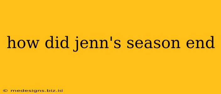 how did jenn's season end
