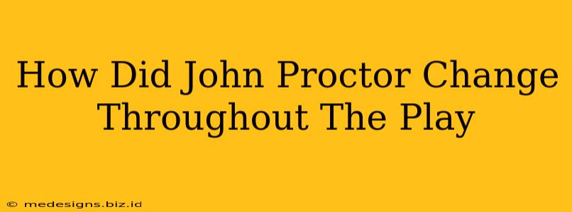 How Did John Proctor Change Throughout The Play