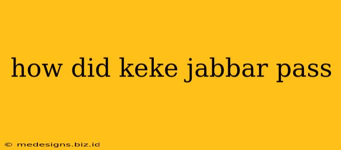 how did keke jabbar pass