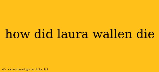 how did laura wallen die