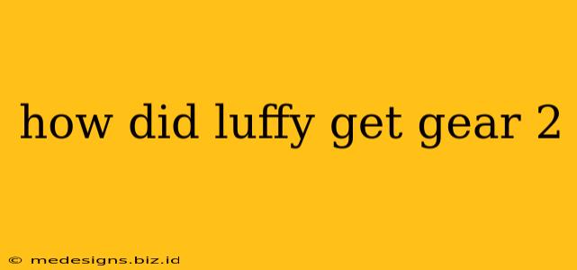 how did luffy get gear 2