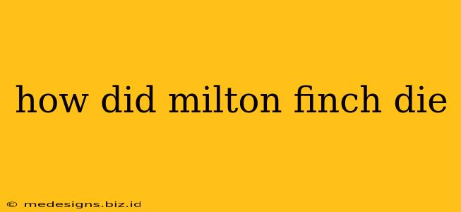 how did milton finch die