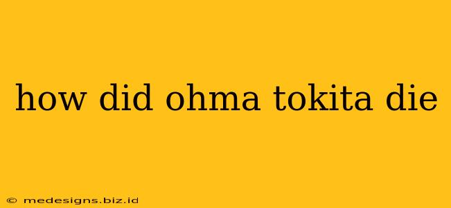 how did ohma tokita die