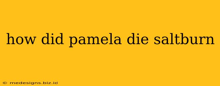 how did pamela die saltburn