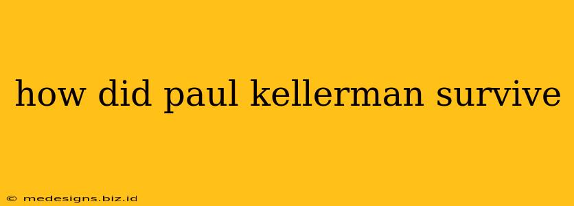 how did paul kellerman survive