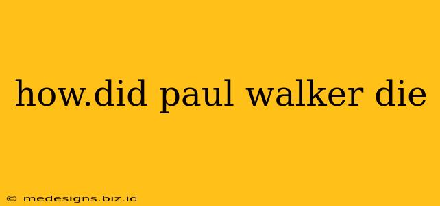 how.did paul walker die
