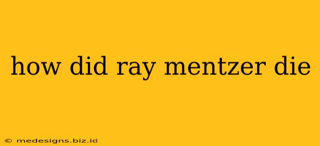 how did ray mentzer die