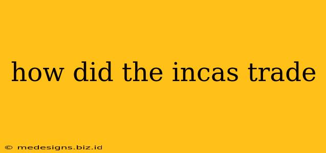 how did the incas trade