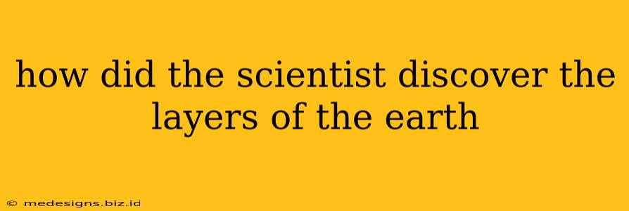 how did the scientist discover the layers of the earth