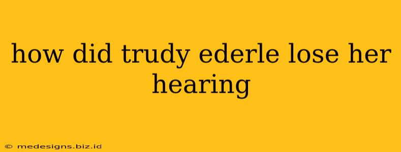 how did trudy ederle lose her hearing