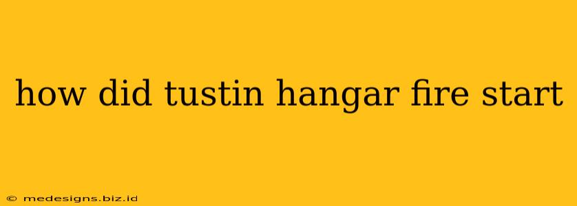 how did tustin hangar fire start
