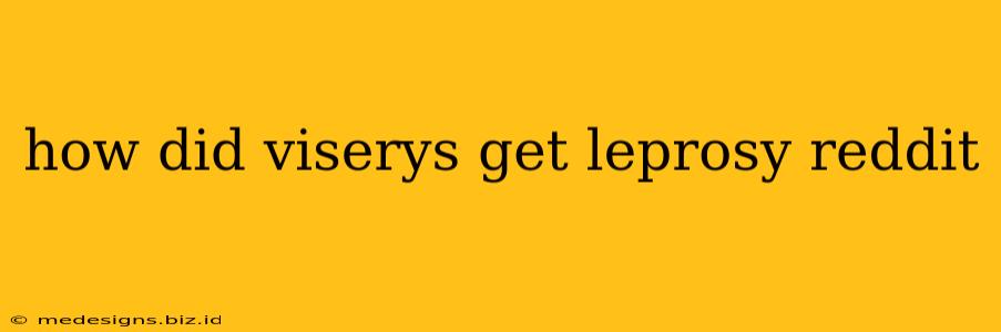 how did viserys get leprosy reddit