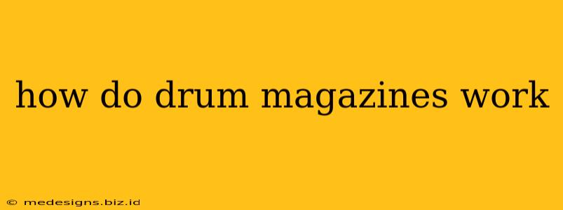 how do drum magazines work
