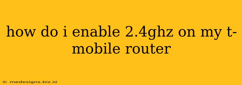 how do i enable 2.4ghz on my t-mobile router