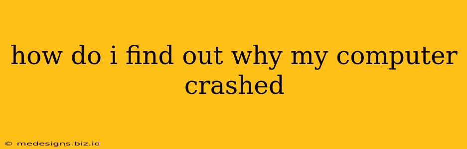 how do i find out why my computer crashed