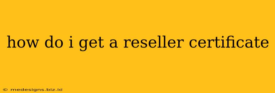 how do i get a reseller certificate