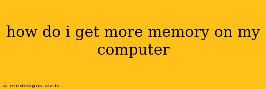 how do i get more memory on my computer
