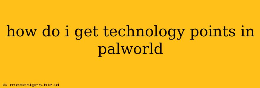 how do i get technology points in palworld