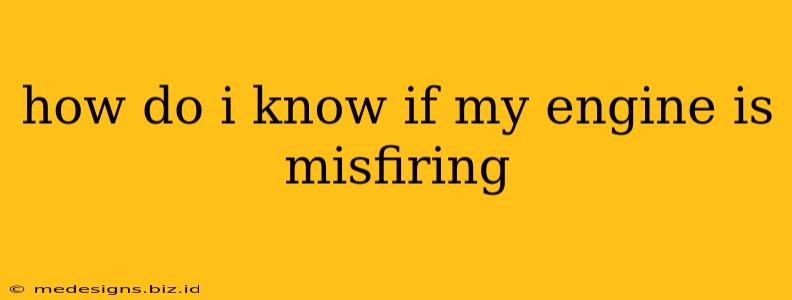 how do i know if my engine is misfiring