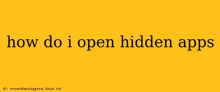 how do i open hidden apps