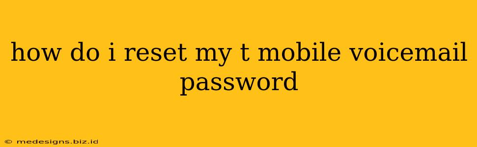 how do i reset my t mobile voicemail password