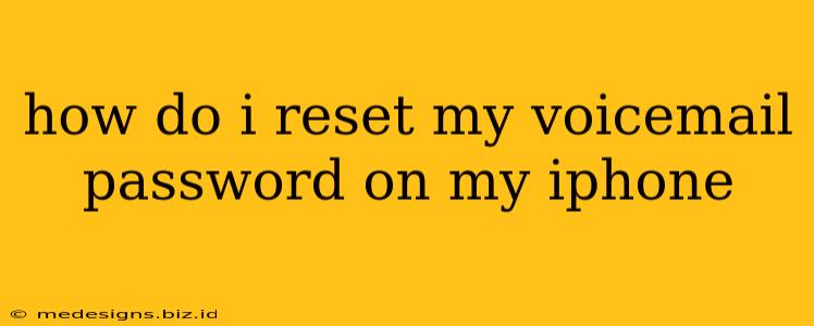 how do i reset my voicemail password on my iphone