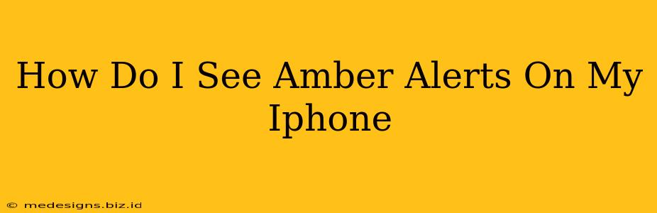 How Do I See Amber Alerts On My Iphone